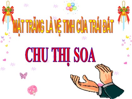 Bài giảng Tự nhiên và xã hội Lớp 3 - Tiết 62: Mặt trăng là vệ tinh của Trái Đất - Chu Thị Soa