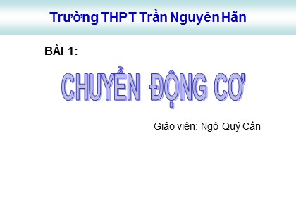 Bài giảng Vật lý Lớp 10 - Bài 1: Chuyển động cơ - Ngô Quý Cẩn