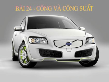 Bài giảng Vật lý Lớp 10 - Bài 24: Công và công suất