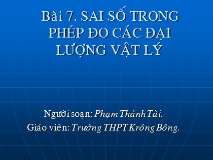 Bài giảng Vật lý Lớp 10 - Bài 7: Sai số trong phép đo các đại lượng vật lý - Phạm Thành Tài