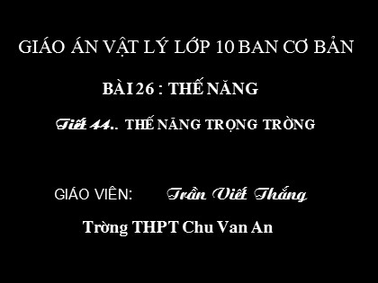 Bài giảng Vật lý Lớp 10 - Tiết 26: Thế năng - Trần Viết Thắng