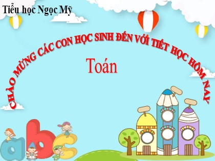 Bài giảng buổi chiều Toán Lớp 4 - Tuần 23 - Tiết 3 - Trường Tiểu học Ngọc Mỹ