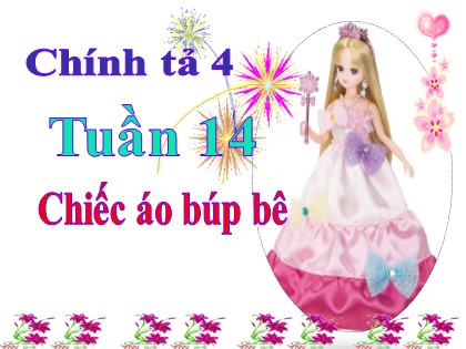 Bài giảng Chính tả Khối 4 - Tuần 14 - Nghe viết: Chiếc áo búp bê