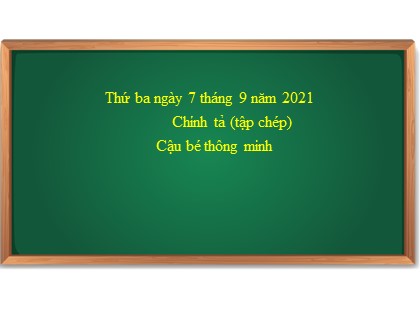 Bài giảng Chính tả Lớp 3 - Tuần 1 - Bài: Cậu bé thông minh