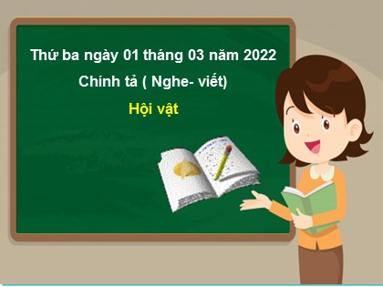 Bài giảng Chính tả Lớp 3 - Tuần 25: Hội vật - Năm học 2021-2022