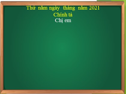 Bài giảng Chính tả Lớp 3 - Tuần 3 - Bài: Chị em - Năm học 2021-2022