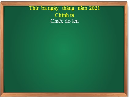 Bài giảng Chính tả Lớp 3 - Tuần 3 - Bài: Chiếc áo len - Năm học 2021-2022 Bài giảng Chính tả Lớp 3 - Tuần 3 - Bài: Chiếc áo len - Năm học 2021-2022