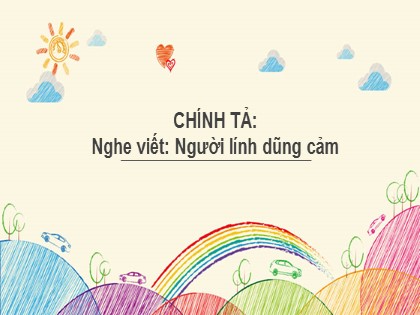 Bài giảng Chính tả Lớp 3 - Tuần 7 - Bài: Người lính dũng cảm