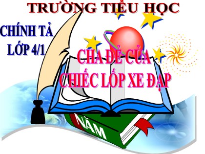 Bài giảng Chính tả Lớp 4 - Tuần 20 - Nghe viết: Cha đẻ của chiếc lốp xe đạp - Năm học 2021-2022