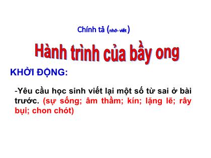 Bài giảng Chính tả Lớp 5 - Tuần 13 - Bài: Hành trình của bầy ong Bài giảng Chính tả Lớp 5 - Tuần 13 - Bài: Hành trình của bầy ong