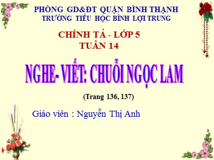 Bài giảng Chính tả Lớp 5 - Tuần 14 - Bài: Chuỗi ngọc lam - Nguyễn Thị Anh
