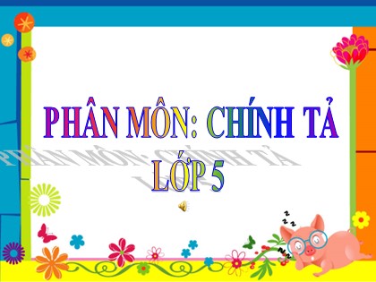 Bài giảng Chính tả Lớp 5 - Tuần 24 - Nghe viết: Núi non hùng vĩ - Năm học 2016-2017