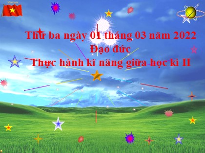 Bài giảng Đạo đức 3 - Tuần 25: Thực hành kĩ năng giữa học kì II - Năm học 2021-2022