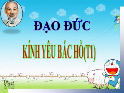Bài giảng Đạo đức Lớp 3 - Bài 1: Kính yêu Bác Hồ (Tiết 1)