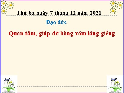 Bài giảng Đạo đức Lớp 3 - Tuần 14 - Bài: Quan tâm, giúp đỡ hàng xóm láng giềng - Năm học 2021-2022