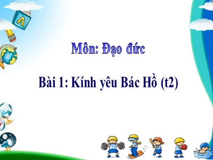 Bài giảng Đạo đức Lớp 3 - Tuần 3 - Bài: Kính yêu Bác Hồ (Tiết 2)