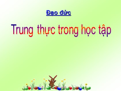 Bài giảng Đạo đức Lớp 4 - Tuần 1 - Bài: Trung thực trong học tập