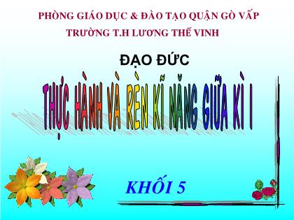 Bài giảng Đạo đức Lớp 5 - Tuần 11 - Bài: Thực hành và rèn kĩ năng giữa kì 1