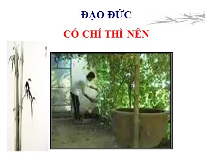 Bài giảng Đạo đức Lớp 5 - Tuần 6 - Bài: Có chí thì nên