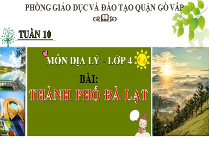 Bài giảng Địa lí Lớp 4 - Tuần 10 - Bài: Thành phố Đà Lạt