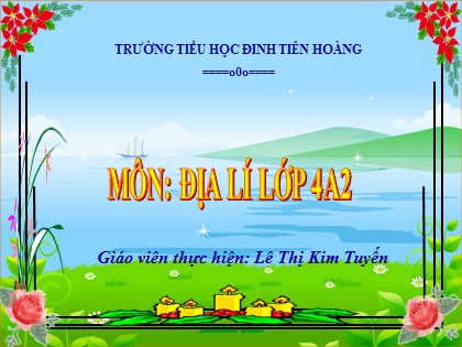 Bài giảng Địa lí Lớp 4 - Tuần 11 - Bài: Ôn tập - Lê Thị Kim Tuyến