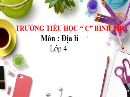 Bài giảng Địa lí Lớp 4 - Tuần 11 - Bài: Ôn tập - Trường Tiểu học C Bình Phú