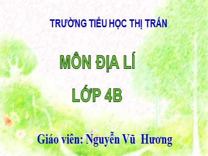 Bài giảng Địa lí Lớp 4 - Tuần 26 - Bài 23: Ôn tập