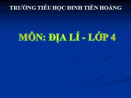Bài giảng Địa lí Lớp 4 - Tuần 28 - Bài: Người dân và hoạt động sản xuất ở đồng bằng duyên hải miền trung - Trường Tiểu học Đinh Tiên Hoàng