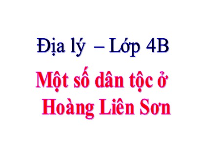 Bài giảng Địa lí Lớp 4 - Tuần 3 - Bài: Một số dân tộc ở Hoàng Liên Sơn