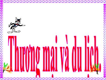 Bài giảng Địa lí Lớp 5 - Tuần 15 - Bài: Thương mại và du lịch Bài giảng Địa lí Lớp 5 - Tuần 15 - Bài: Thương mại và du lịch