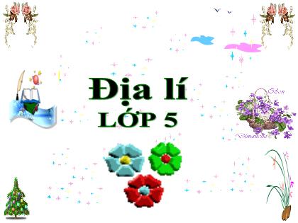 Bài giảng Địa lí Lớp 5 - Tuần 21: Khư vực Đông Nam Á và các nước láng giềng của Việt Nam