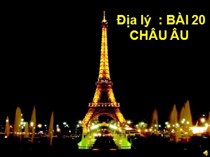 Bài giảng Địa lí Lớp 5 - Tuần 22 - Bài 20: Châu Âu