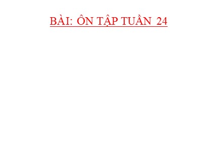 Bài giảng Địa lí Lớp 5 - Tuần 24 - Bài: Ôn tập