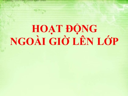 Bài giảng Hoạt động ngoài giờ lên lớp Lớp 5 - Tuần 35 - Chủ điểm: Bác Hồ kính yêu - Trường Tiểu học Ái Mộ B