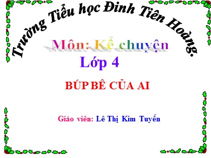 Bài giảng Kể chuyện Lớp 4 - Tuần 14 - Bài: Búp bê của ai - Trường Tiểu học Đinh Tiên Hoàng