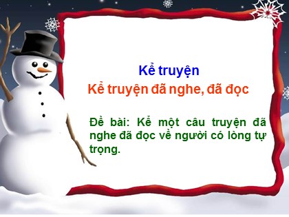 Bài giảng Kể chuyện Lớp 4 - Tuần 6 - Bài: Kể một câu truyện đã nghe đã đọc về người có lòng tự trọng