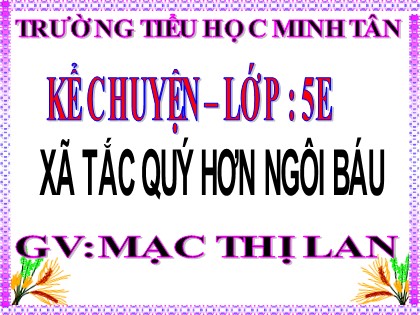 Bài giảng Kể chuyện Lớp 5 - Tuần 24 - Bài: Xã tắc quý hơn ngôi báu - Mạc Thị Lan