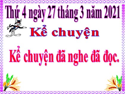 Bài giảng Kể chuyện Lớp 5 - Tuần 26 - Bài: Kể chuyện đã nghe đã đọc nói về truyền thống hiếu học hoặc truyền thống đoàn kết của dân tộc Việt Nam - Năm học 2020-2021