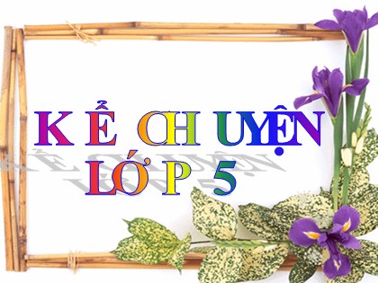 Bài giảng Kể chuyện Lớp 5 - Tuần 32 - Bài: Nhà vô địch