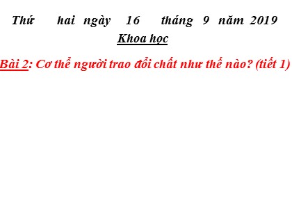 Bài giảng Khoa học 4 - Bài 2: Cơ thể người trao đổi chất như thế nào? (Tiết 2)