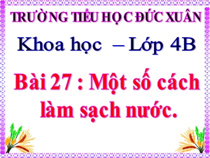 Bài giảng Khoa học 4 - Bài 27: Một số cách làm sạch nước