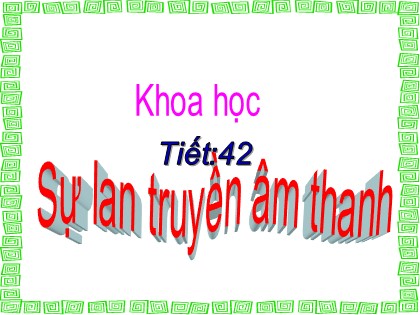 Bài giảng Khoa học 4 - Bài 42: Sự lan truyền âm thanh