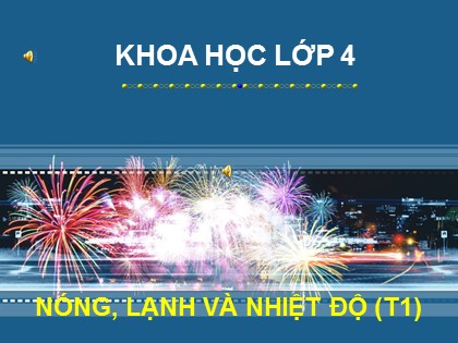 Bài giảng Khoa học 4 - Bài 50: Nóng, lạnh và nhiệt độ