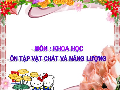 Bài giảng Khoa học 4 - Bài 55, 56: Ôn tập vật chất và năng lượng