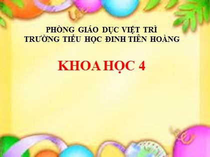 Bài giảng Khoa học Lớp 4 - Tuần 12 - Bài: Nước cần cho sự sống - Trường Tiểu học Đinh Tiên Hoàng