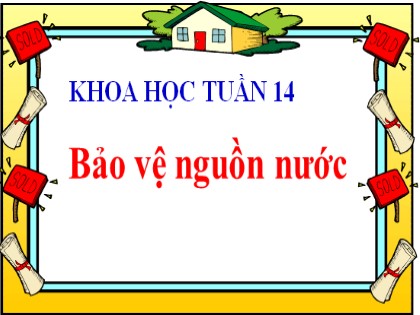 Bài giảng Khoa học Lớp 4 - Tuần 14 - Bài: Bảo vệ nguồn nước