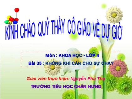 Bài giảng Khoa học Lớp 4 - Tuần 18 - Bài 35: Không khí cần cho sự cháy - Nguyễn Phú Thọ