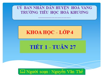 Bài giảng Khoa học Lớp 4 - Tuần 27 - Tiết 1: Các nguồn nhiệt - Nguyễn Văn Thế
