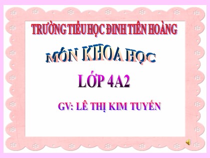 Bài giảng Khoa học Lớp 4 - Tuần 28 - Bài 47: Ánh sáng cần cho sự sống - Lê Thị Kim Tuyến