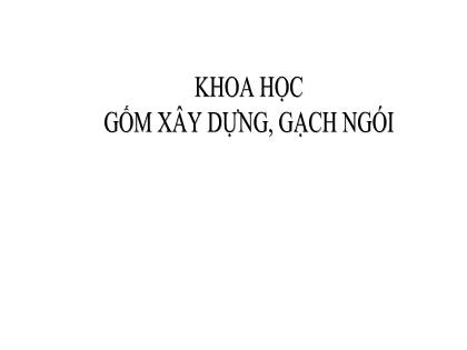 Bài giảng Khoa học Lớp 5 - Tuần 16 - Bài: Gốm xây dựng, gạch ngói Bài giảng Khoa học Lớp 5 - Tuần 16 - Bài: Gốm xây dựng, gạch ngói